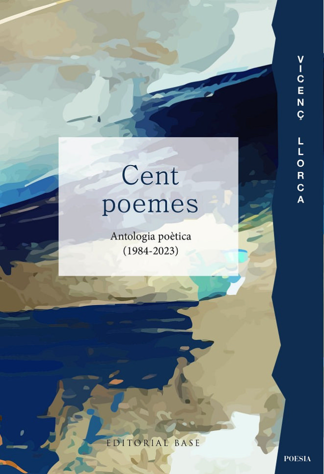 'Cent poemes: antologia poètica (1984-2023)' de Vicenç Llorca, 40 anys de dedicació poètica